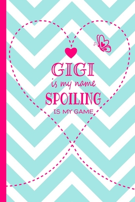 Gigi Is My Name Spoiling Is My Game: Grandma Journal 120 page Lined Turquoise and White Chevron Pattern Butterfly Notebook for Daily Diary Writing or Notepad - Perfect Mother's Day Birthday or Christmas Gift for Grandmother - Noteworthy Notebooks and Journals