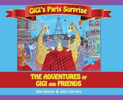 Gigi's Paris Surprise: The Adventures of GiGi and Friends - Keaton, John, and Carriero, John