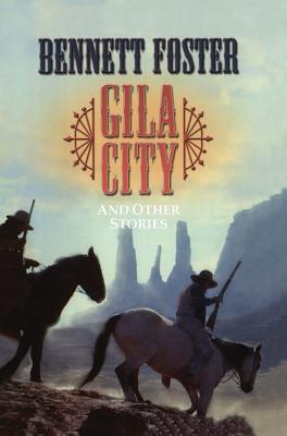 Gila City: And Other Stories - Foster, Bennett