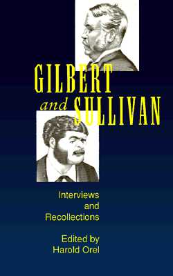 Gilbert and Sullivan: Interviews and Recollections - Orel, Harold (Editor)