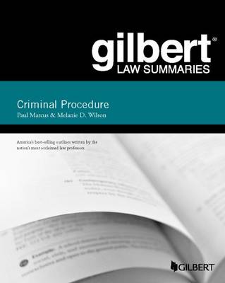 Gilbert Law Summary on Criminal Procedure - Marcus, Paul, and Wilson, Melanie D.