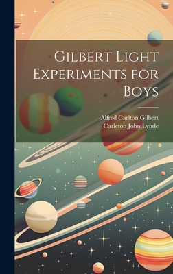 Gilbert Light Experiments for Boys - Lynde, Carleton John, and Gilbert, Alfred Carlton