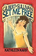 Gilbert & Sullivan Set Me Free - Karr, Kathleen