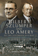Gilbert Szlumper and Leo Amery of the Southern Railway: The Diaries of a General Manager and a Director
