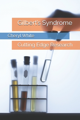 Gilbert's Syndrome: Cutting Edge Research - White Mat, Cheryl E