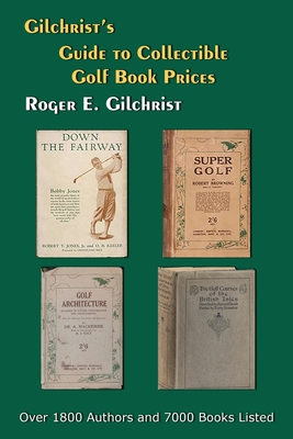 Gilchrist's Guide to Collectible Golf Book Prices - Gilchrist, Roger E