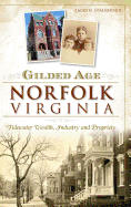 Gilded Age Norfolk, Virginia: Tidewater Wealth, Industry and Propriety