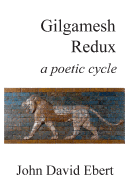 Gilgamesh Redux: A Poetic Cycle