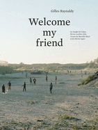 Gilles Raynaldy: Welcome My Friend: The Jungle of Calais, February-October 2016
