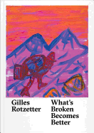 Gilles Rotzetter: What's Broken Becomes Better