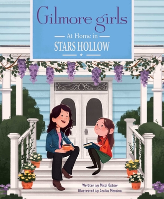Gilmore Girls: At Home in Stars Hollow: (Tv Book, Pop Culture Picture Book) - Ostow, Micol