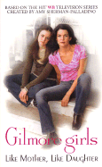 Gilmore Girls: Like Mother, Like Daughter - Clark, Catherine