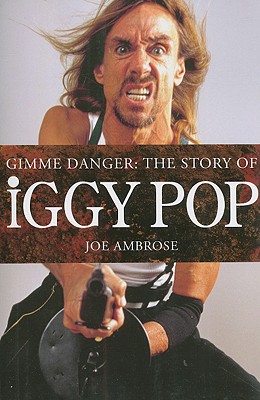 Gimme Danger: The Story of Iggy Pop - Ambrose, Joe