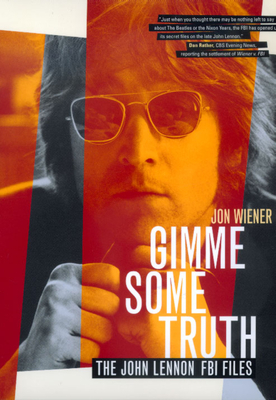 Gimme Some Truth: The John Lennon FBI Files - Wiener, Jon