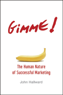 Gimme! the Human Nature of Successful Marketing