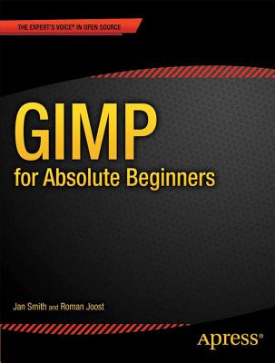 Gimp for Absolute Beginners - Smith, Jan, and Joost, Roman