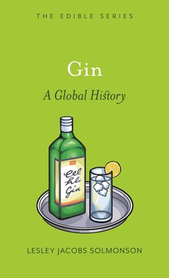 Gin: A Global History - Solmonson, Lesley Jacobs