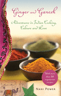 Ginger and Ganesh: Adventures in Indian Cooking, Culture, and Love
