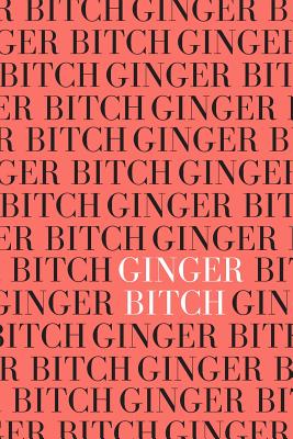 Ginger Bitch: 2019 Color of the Year Living Coral 6x9 Lined Journal, Diary, Notebook Redhead Adult Humor Gag Gift - Prompts, Writing