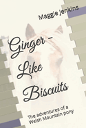 Ginger - Like Biscuits: The adventures of a Welsh Mountain pony