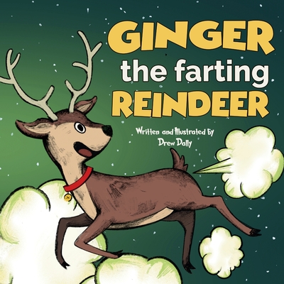 Ginger the Farting Reindeer: Christmas Books For Kids 3-5; 5-7 Stocking Stuffers: A Funny Christmas Story About kindness and loving yourself Christmas Gifts for Kids, Boys and Girls. - Dally, Drew