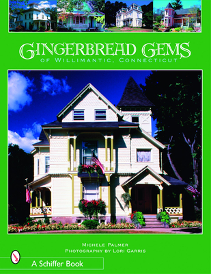 Gingerbread Gems of Willimantic, Connecticut - Palmer, Michele