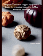 Gingerol-6 Derivative Triggers Programmed Death: An Innovative Strategy to Combat Malignant Processes