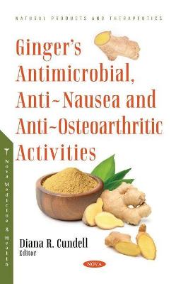 Ginger's Antimicrobial, Anti-Nausea and Anti-Osteoarthritic Activities - Cundell, Diana R, PhD (Editor)