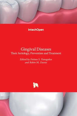 Gingival Diseases: Their Aetiology, Prevention and Treatment - Panagakos, Fotinos (Editor), and Davies, Robin (Editor)
