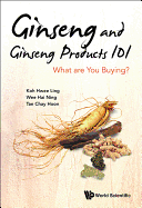 Ginseng and Ginseng Products 101: What Are You Buying?