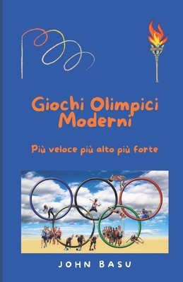 Giochi Olimpici Moderni: Pi? veloce pi? alto pi? forte - Basu, John