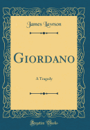 Giordano: A Tragedy (Classic Reprint)