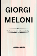 Giorgia Meloni: The face of modern Italian leadership