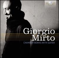 Giorgio Mirto: Chamber Works with Guitar - Fation Hoxholli (violin); Giorgio Mirto (guitar); Giulio Tampalini (guitar);...