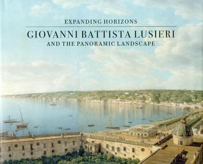 Giovanni Battista Lusieri and the Panoramic Landscape - Weston-Lewis, Aidan, and Spirito, Fabrizia, and Sloan, Kim