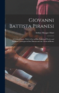 Giovanni Battista Piranesi: A Critical Study, With A List of his Published Works and Detailed Catalogues of the Prisons and the Views of Rome