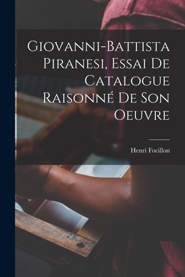 Giovanni-Battista Piranesi, Essai de Catalogue Raisonne de Son Oeuvre - Focillon, Henri