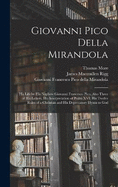 Giovanni Pico Della Mirandola: His Life by His Nephew Giovanni Francesco Pico, Also Three of His Letters, His Interpretation of Psalm XVI; His Twelve Rules of a Christian and His Deprecatory Hymn to God