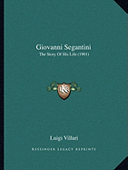 Giovanni Segantini: The Story Of His Life (1901) - Villari, Luigi