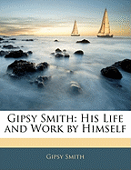 Gipsy Smith: His Life and Work by Himself