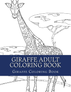 Giraffe Adult Coloring Book: Large Single Sided Relaxing Giraffe Coloring Book For Grownups, Women, Men & Youths. Easy Giraffe Designs & Patterns For Relaxation