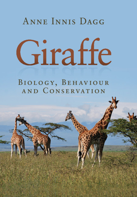 Giraffe: Biology, Behaviour and Conservation - Dagg, Anne Innis