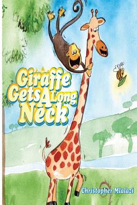 Giraffe Gets A Long Neck - Mlalazi, Christopher