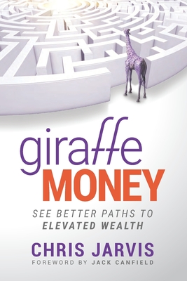 Giraffe Money: See Better Paths to Elevated Wealth - Jarvis, Chris