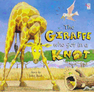 Giraffe Who Got Into a Knot - Geraghty, Paul, and Bush, John