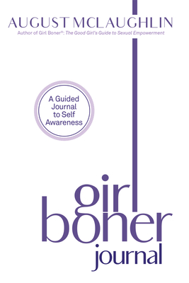 Girl Boner Journal: A Guided Journal to Sexual Joy and Empowerment - McLaughlin, August