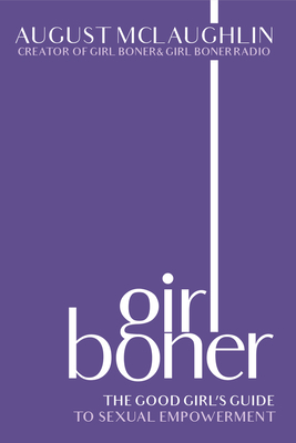 Girl Boner: The Good Girl's Guide to Sexual Empowerment - McLaughlin, August
