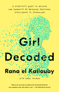 Girl Decoded: A Scientist's Quest to Reclaim Our Humanity by Bringing Emotional Intelligence to Technology