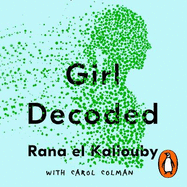 Girl Decoded: My Quest to Make Technology Emotionally Intelligent - and Change the Way We Interact Forever