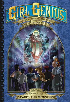 Girl Genius: The Second Journey of Agatha Heterodyne Volume 6: Sparks and Monsters - Foglio, Phil, and Foglio, Kaja